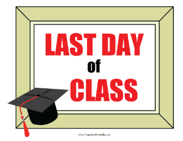 Last Day Of Class Graduation Sign Teachers Printable